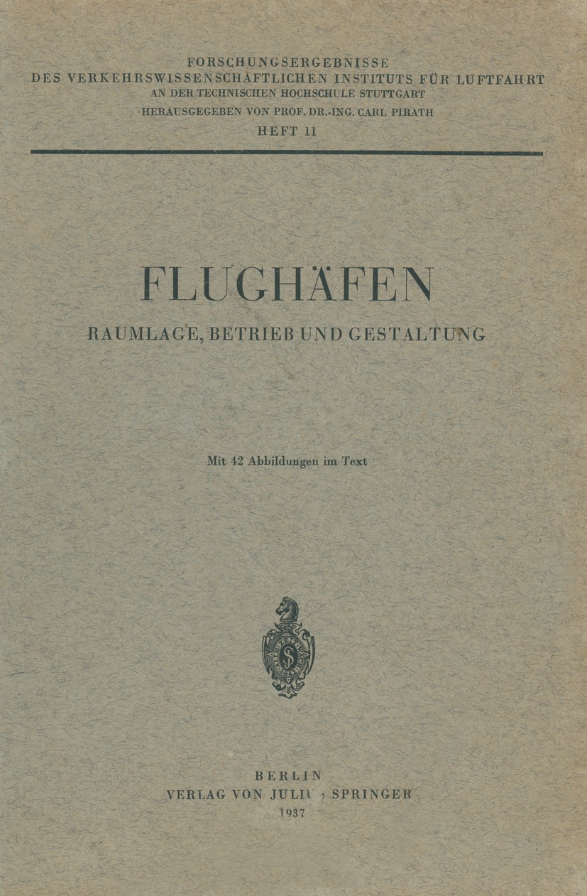 Titlebook: Flughäfen Raumlage, Betrieb und Gestaltung; Heft 11 Carl Pirath,Karl Gerlach Book 1937 Julius Springer in Berlin 1937 Bauten.Flughafen.Flug Titlebook: Flughäfen Raumlage, Betrieb und Gestaltung; Heft 11 Carl Pirath,Karl Gerlach Book 1937 Julius Springer in Berlin 1937 Bauten.Flughafen.Flug