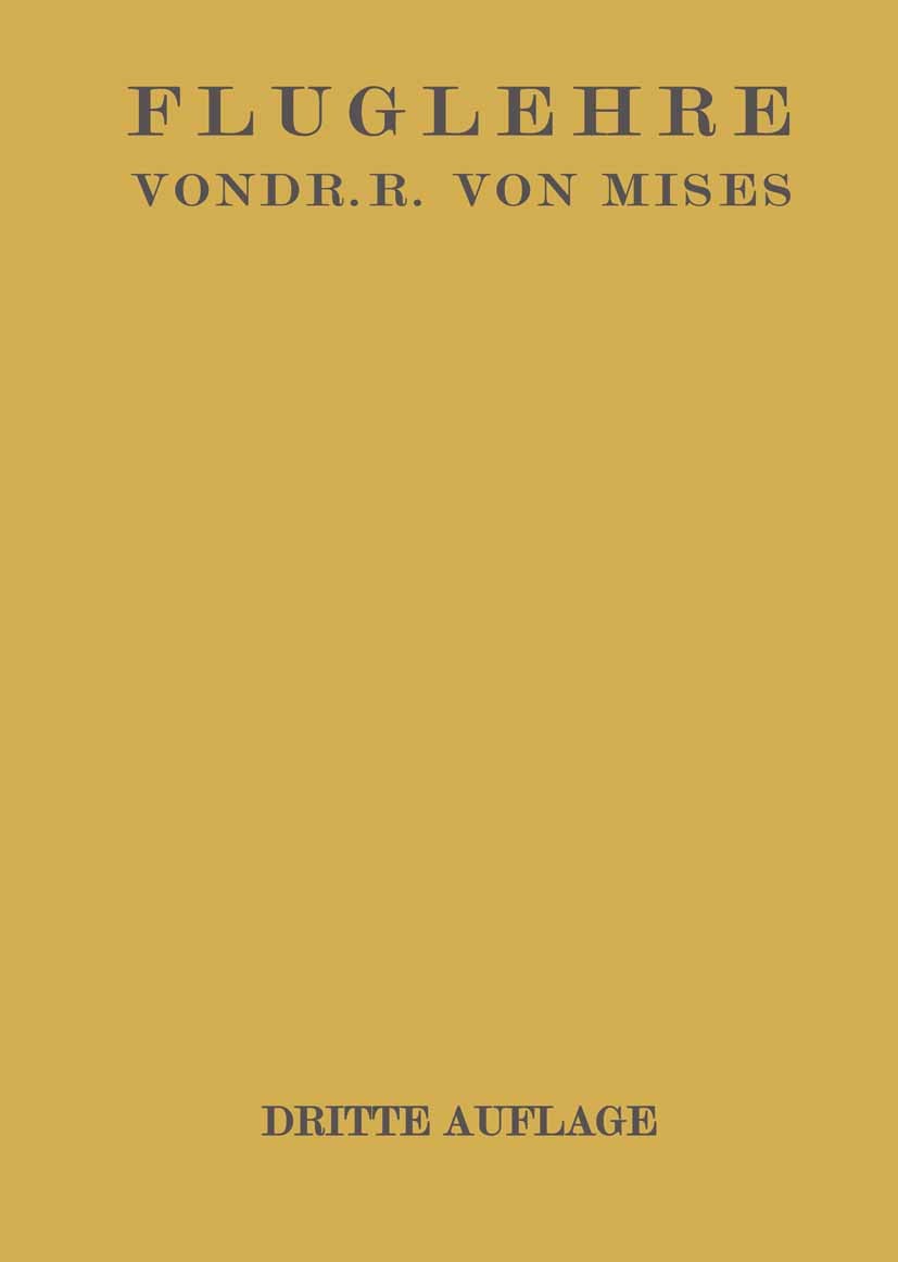 Titlebook: Fluglehre; Vorträge über Theori Richard Mises Book 1926Latest edition Springer-Verlag Berlin Heidelberg 1926 Berechnung.Darstellung.Flugzeu Titlebook: Fluglehre; Vorträge über Theori Richard Mises Book 1926Latest edition Springer-Verlag Berlin Heidelberg 1926 Berechnung.Darstellung.Flugzeu