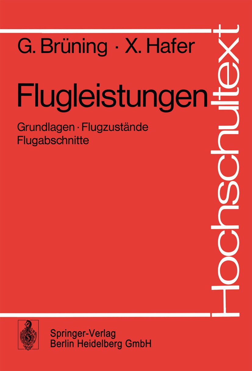 Titlebook: Flugleistungen; Grundlagen · Flugzus Gerhard Brüning,Xaver Hafer Textbook 19781st edition Springer-Verlag Berlin Heidelberg 1978 Flugmechan Titlebook: Flugleistungen; Grundlagen · Flugzus Gerhard Brüning,Xaver Hafer Textbook 19781st edition Springer-Verlag Berlin Heidelberg 1978 Flugmechan