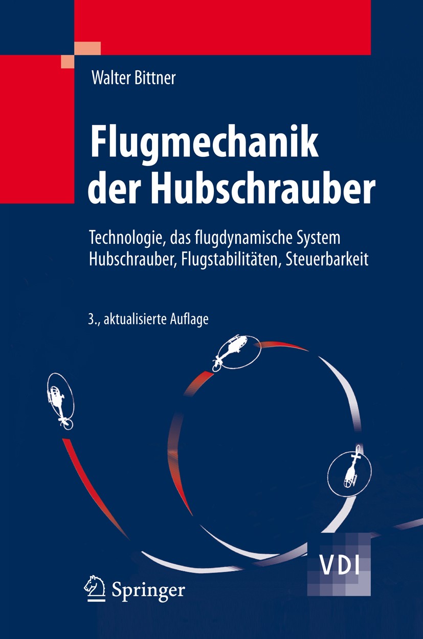 Titlebook: Flugmechanik der Hubschrauber; Technologie, das flu Walter Bittner Book 20093rd edition Springer-Verlag Berlin Heidelberg 2009 Aeronautical Titlebook: Flugmechanik der Hubschrauber; Technologie, das flu Walter Bittner Book 20093rd edition Springer-Verlag Berlin Heidelberg 2009 Aeronautical