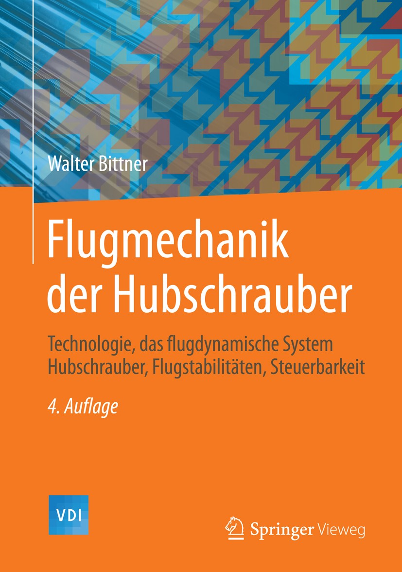Titlebook: Flugmechanik der Hubschrauber; Technologie, das flu Walter Bittner Book 2014Latest edition Springer-Verlag Berlin Heidelberg 2014 Blattreso Titlebook: Flugmechanik der Hubschrauber; Technologie, das flu Walter Bittner Book 2014Latest edition Springer-Verlag Berlin Heidelberg 2014 Blattreso
