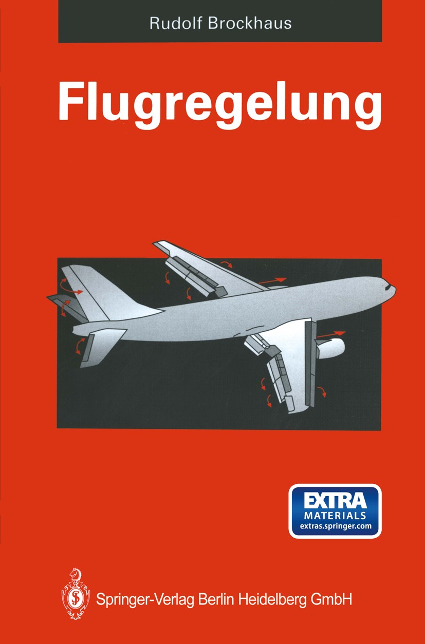 Titlebook: Flugregelung; Physikalische Grundl Rudolf Brockhaus Book 19941st edition Springer-Verlag Berlin Heidelberg 1994 Automatisierung.Autopilot.F Titlebook: Flugregelung; Physikalische Grundl Rudolf Brockhaus Book 19941st edition Springer-Verlag Berlin Heidelberg 1994 Automatisierung.Autopilot.F