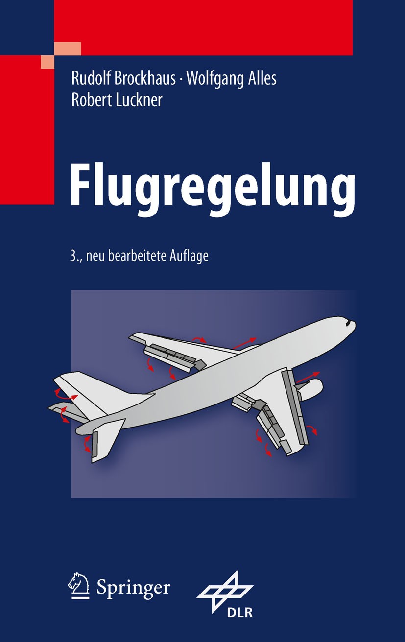 Titlebook: Flugregelung; Rudolf Brockhaus,Wolfgang Alles,Robert Luckner Book 2011Latest edition Springer-Verlag Berlin Heidelberg 2011 Auftrieb und W Titlebook: Flugregelung; Rudolf Brockhaus,Wolfgang Alles,Robert Luckner Book 2011Latest edition Springer-Verlag Berlin Heidelberg 2011 Auftrieb und W