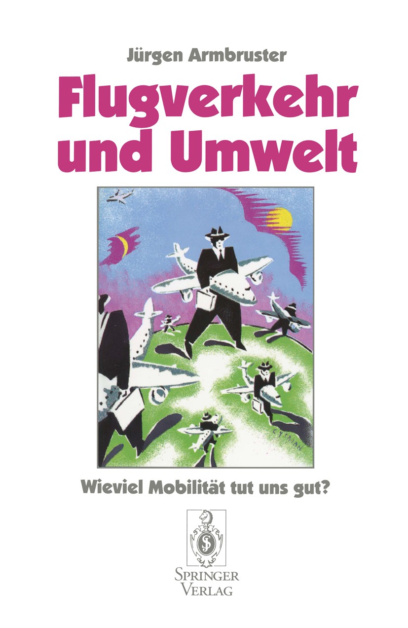 Titlebook: Flugverkehr und Umwelt; Wieviel Mobilität tu Jürgen Armbruster Book 1996 Springer-Verlag Berlin Heidelberg 1996 Atmosphäre.Umwelt.Umweltbel Titlebook: Flugverkehr und Umwelt; Wieviel Mobilität tu Jürgen Armbruster Book 1996 Springer-Verlag Berlin Heidelberg 1996 Atmosphäre.Umwelt.Umweltbel