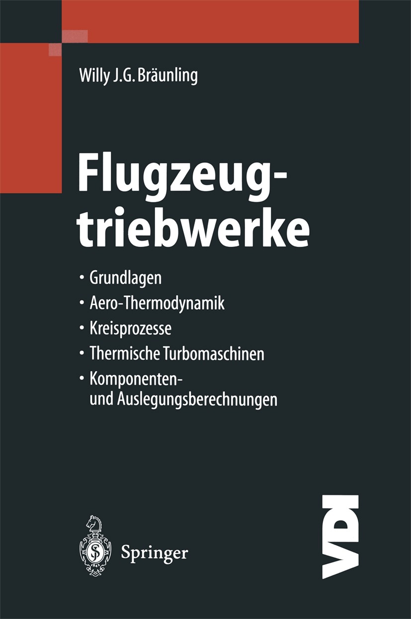 Titlebook: Flugzeugtriebwerke; Grundlagen, Aero-The Willy J. G. Bräunling Book 20011st edition Springer-Verlag Berlin Heidelberg 2001 Flugzeugbau.Gast Titlebook: Flugzeugtriebwerke; Grundlagen, Aero-The Willy J. G. Bräunling Book 20011st edition Springer-Verlag Berlin Heidelberg 2001 Flugzeugbau.Gast