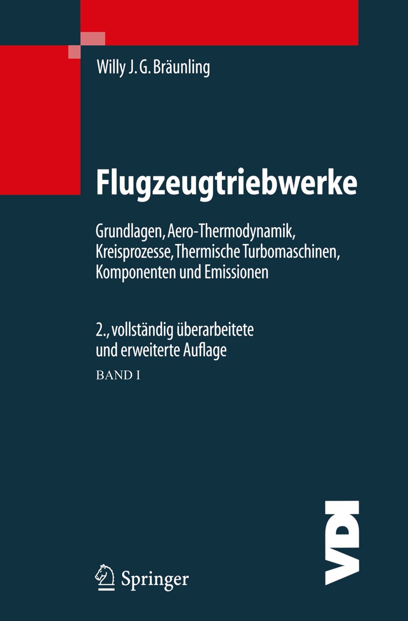 Titlebook: Flugzeugtriebwerke; Grundlagen, Aero-The Willy J. G. Bräunling Book 20042nd edition Springer-Verlag Berlin Heidelberg 2004 Aerodynamik.Flug Titlebook: Flugzeugtriebwerke; Grundlagen, Aero-The Willy J. G. Bräunling Book 20042nd edition Springer-Verlag Berlin Heidelberg 2004 Aerodynamik.Flug
