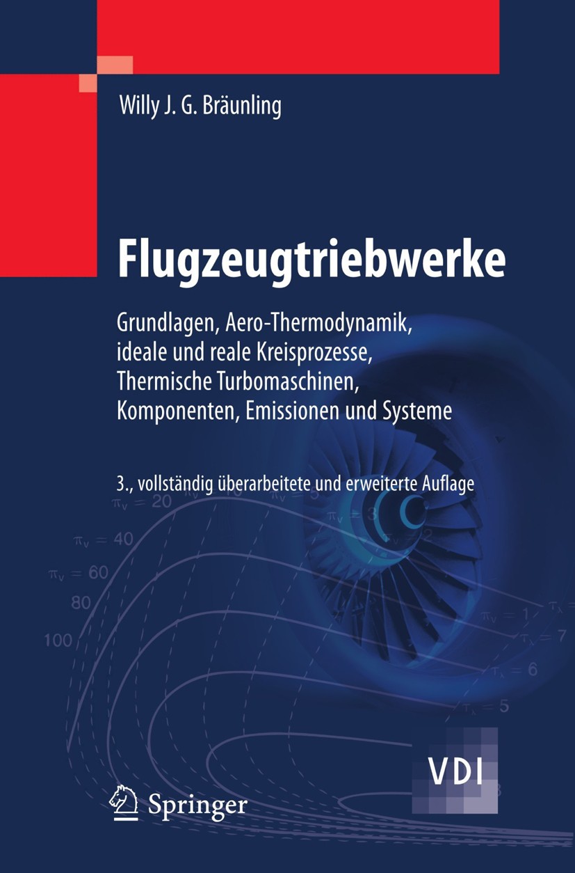 Titlebook: Flugzeugtriebwerke; Grundlagen, Aero-The Willy J. G. Bräunling Book 20093rd edition Springer-Verlag Berlin Heidelberg 2009 Aerodynamik.Antr Titlebook: Flugzeugtriebwerke; Grundlagen, Aero-The Willy J. G. Bräunling Book 20093rd edition Springer-Verlag Berlin Heidelberg 2009 Aerodynamik.Antr