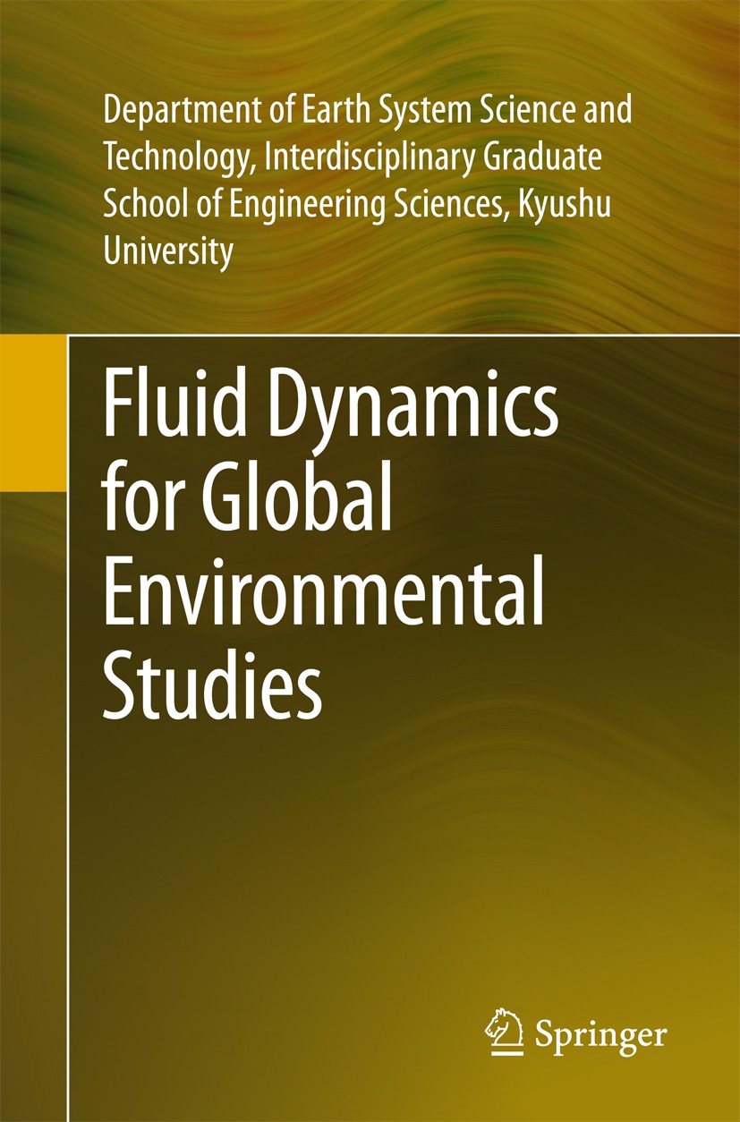 Titlebook: Fluid Dynamics for Global Environmental Studies; Dept. Earth Sys Sci. Tech., Interdis.Grad Sch Engg Book 2017 Springer Japan KK 2017 Fluid Titlebook: Fluid Dynamics for Global Environmental Studies; Dept. Earth Sys Sci. Tech., Interdis.Grad Sch Engg Book 2017 Springer Japan KK 2017 Fluid