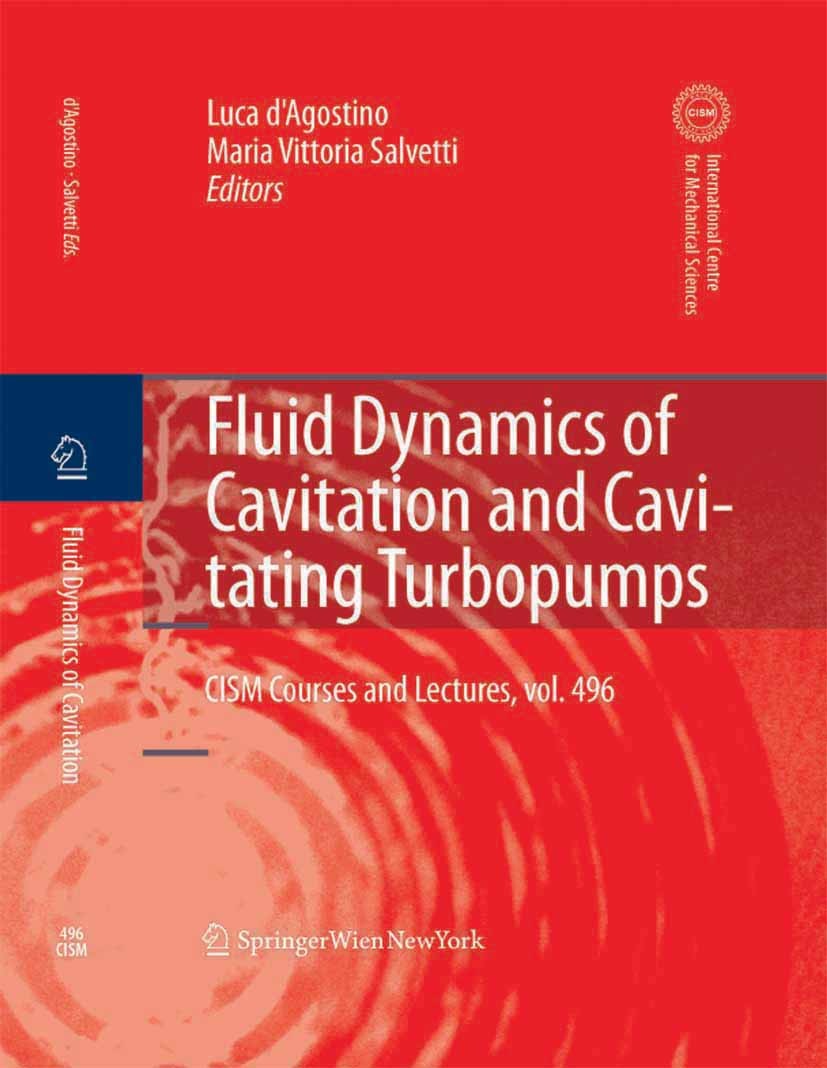 Titlebook: Fluid Dynamics of Cavitation and Cavitating Turbopumps; Luca d’Agostino,Maria Vittoria Salvetti Book 2007 CISM Udine 2007 Rotor.Ventil.dyn Titlebook: Fluid Dynamics of Cavitation and Cavitating Turbopumps; Luca d’Agostino,Maria Vittoria Salvetti Book 2007 CISM Udine 2007 Rotor.Ventil.dyn
