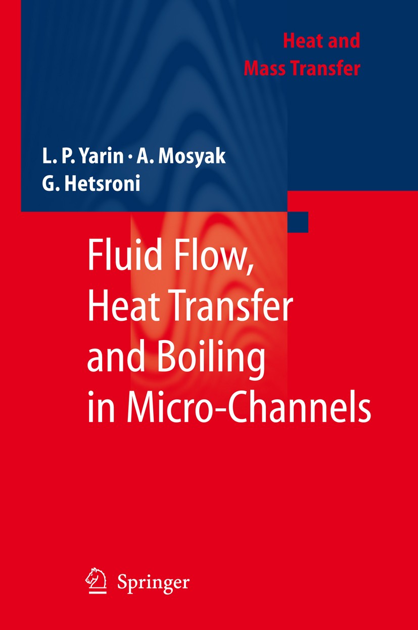 Titlebook: Fluid Flow, Heat Transfer and Boiling in Micro-Channels; L.P. Yarin,A. Mosyak,G. Hetsroni Book 2009 Springer-Verlag Berlin Heidelberg 2009 Titlebook: Fluid Flow, Heat Transfer and Boiling in Micro-Channels; L.P. Yarin,A. Mosyak,G. Hetsroni Book 2009 Springer-Verlag Berlin Heidelberg 2009