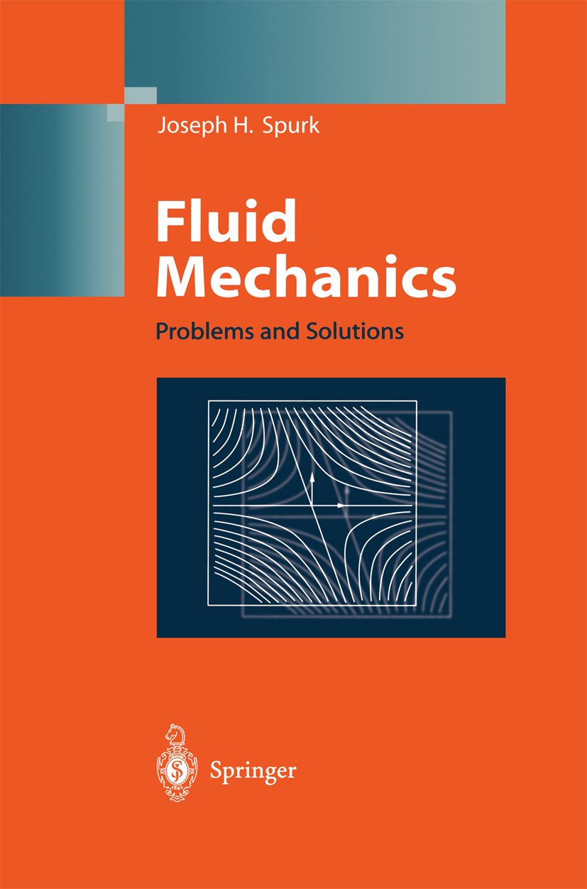 Titlebook: Fluid Mechanics; Problems and Solutio Joseph H. Spurk Textbook 19971st edition Springer-Verlag Berlin Heidelberg 1997 Fluid mechanics.Rhe.c Titlebook: Fluid Mechanics; Problems and Solutio Joseph H. Spurk Textbook 19971st edition Springer-Verlag Berlin Heidelberg 1997 Fluid mechanics.Rhe.c