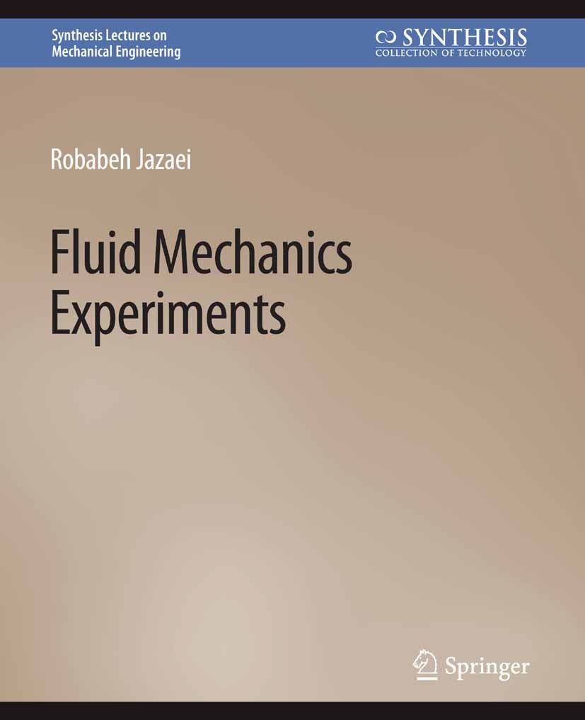 Titlebook: Fluid Mechanics Experiments; Robabeh Jazaei Book 2020 Springer Nature Switzerland AG 2020 Titlebook: Fluid Mechanics Experiments; Robabeh Jazaei Book 2020 Springer Nature Switzerland AG 2020