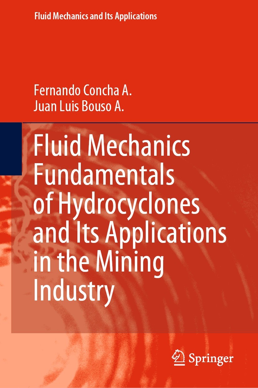 Titlebook: Fluid Mechanics Fundamentals of Hydrocyclones and Its Applications in the Mining Industry; Fernando Concha A.,Juan Luis Bouso A. Book 2021 Titlebook: Fluid Mechanics Fundamentals of Hydrocyclones and Its Applications in the Mining Industry; Fernando Concha A.,Juan Luis Bouso A. Book 2021