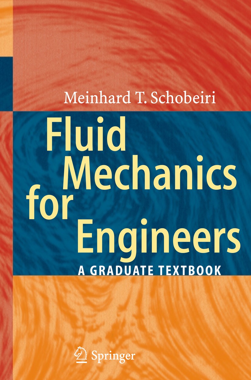 Titlebook: Fluid Mechanics for Engineers; A Graduate Textbook Meinhard T. Schobeiri Textbook 2010 Springer-Verlag Berlin Heidelberg 2010 Mechanical En Titlebook: Fluid Mechanics for Engineers; A Graduate Textbook Meinhard T. Schobeiri Textbook 2010 Springer-Verlag Berlin Heidelberg 2010 Mechanical En