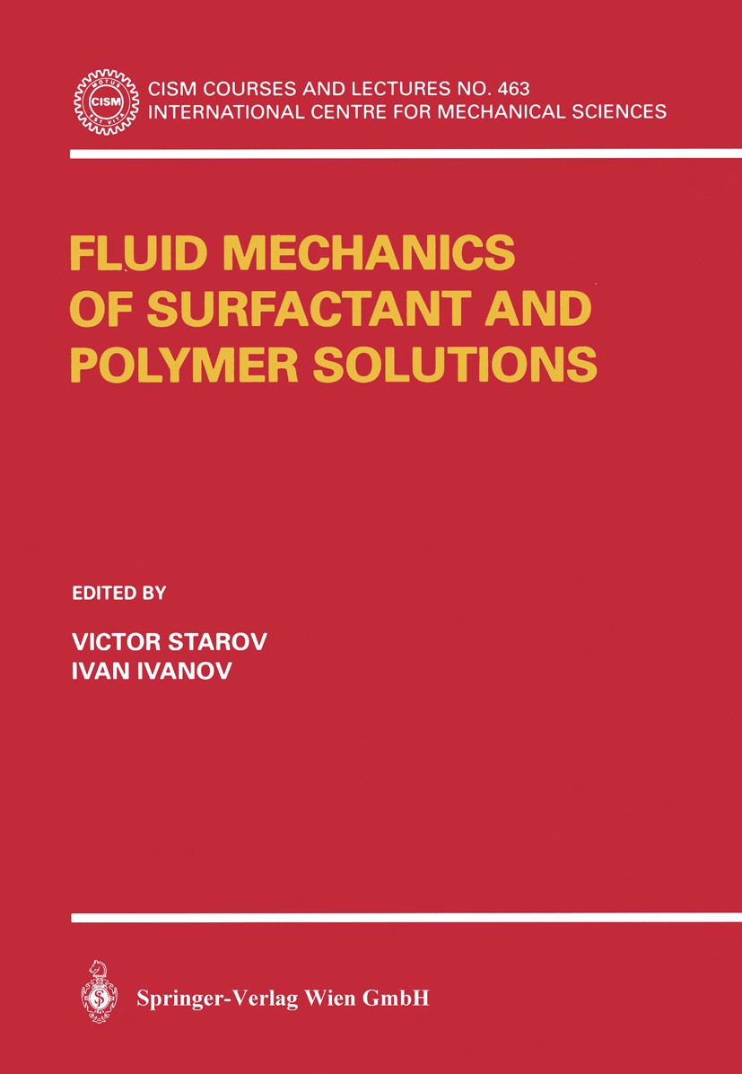 Titlebook: Fluid Mechanics of Surfactant and Polymer Solutions; Victor Starov,Ivan Ivanov Book 2004 Springer-Verlag Wien 2004 fluids.interfaces.physi Titlebook: Fluid Mechanics of Surfactant and Polymer Solutions; Victor Starov,Ivan Ivanov Book 2004 Springer-Verlag Wien 2004 fluids.interfaces.physi