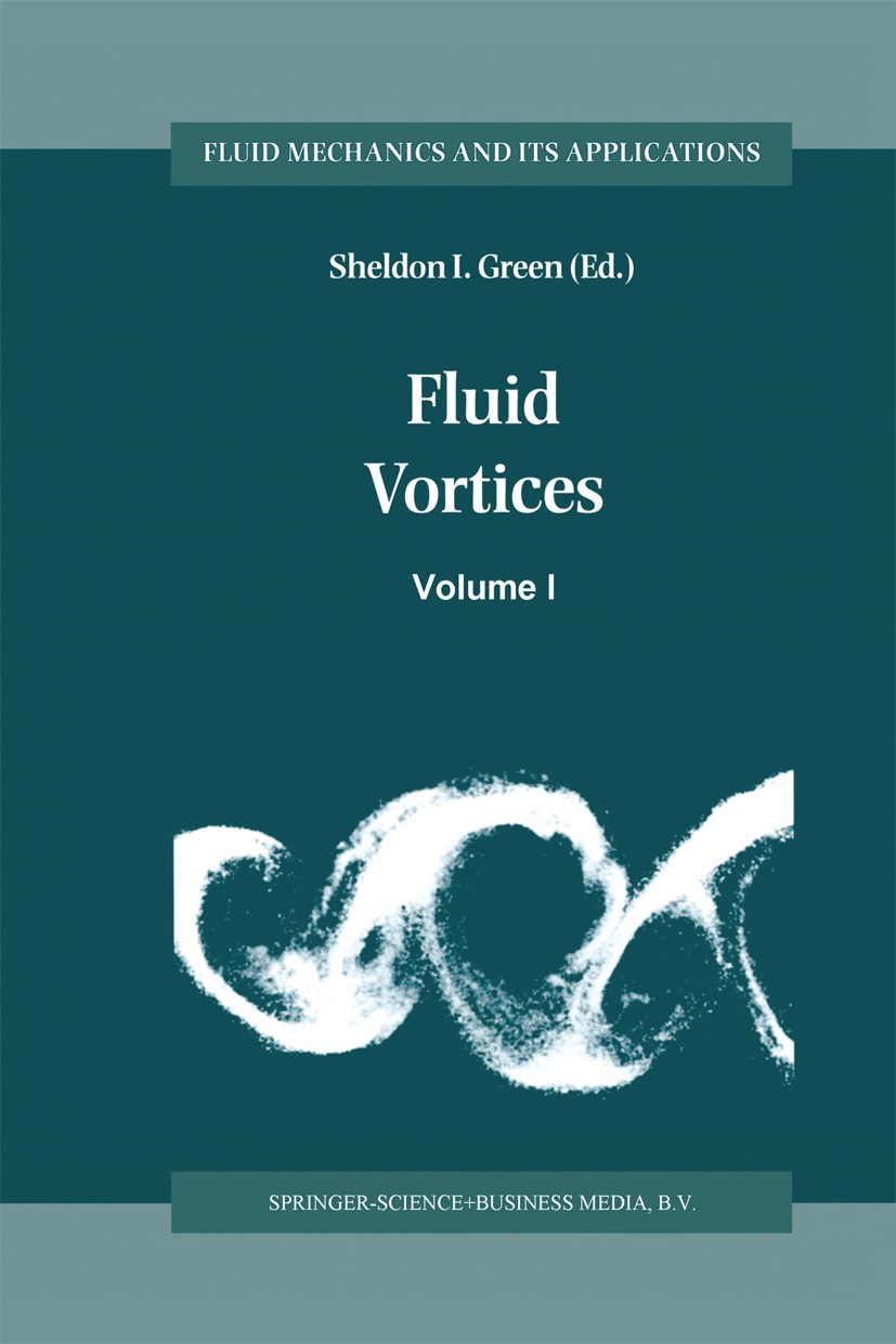 Titlebook: Fluid Vortices; Sheldon I. Green Book 1995 Kluwer Academic Publishers 1995 cavitation.dynamics.environment.mixing.stability.vortices Titlebook: Fluid Vortices; Sheldon I. Green Book 1995 Kluwer Academic Publishers 1995 cavitation.dynamics.environment.mixing.stability.vortices