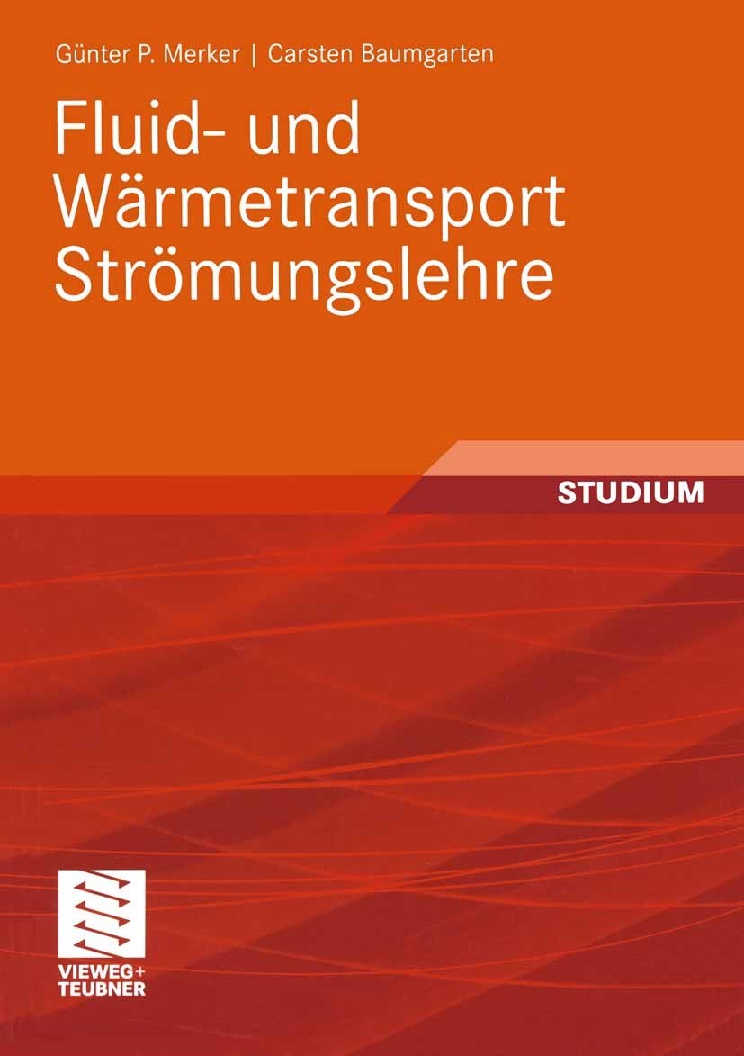 Titlebook: Fluid- und Wärmetransport Strömungslehre; Günter P. Merker,Carsten Baumgarten Textbook 2000 Vieweg+Teubner | GWV Fachverlage GmbH, Wiesbad Titlebook: Fluid- und Wärmetransport Strömungslehre; Günter P. Merker,Carsten Baumgarten Textbook 2000 Vieweg+Teubner | GWV Fachverlage GmbH, Wiesbad