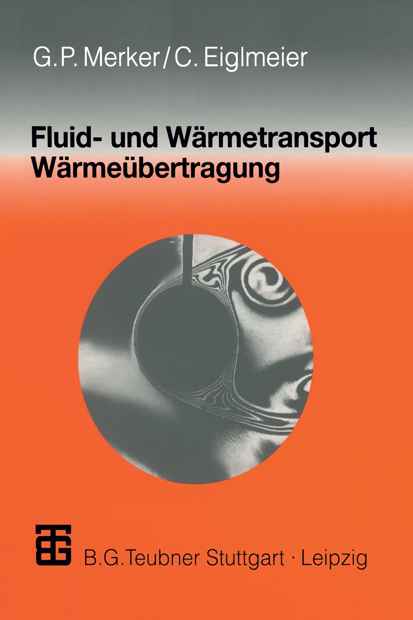 Titlebook: Fluid- und Wärmetransport Wärmeübertragung; Günter P. Merker,Christian Eiglmeier Textbook 1999 B. G. Teubner Stuttgart · Leipzig 1999 Konv Titlebook: Fluid- und Wärmetransport Wärmeübertragung; Günter P. Merker,Christian Eiglmeier Textbook 1999 B. G. Teubner Stuttgart · Leipzig 1999 Konv