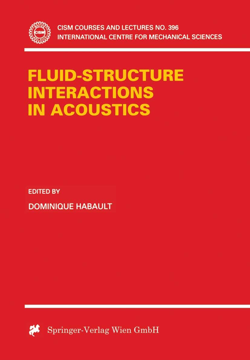 Titlebook: Fluid-Structure Interactions in Acoustics; Dominique Habault Conference proceedings 1999 Springer-Verlag Wien 1999 Acoustics.Akustik.Fluid Titlebook: Fluid-Structure Interactions in Acoustics; Dominique Habault Conference proceedings 1999 Springer-Verlag Wien 1999 Acoustics.Akustik.Fluid