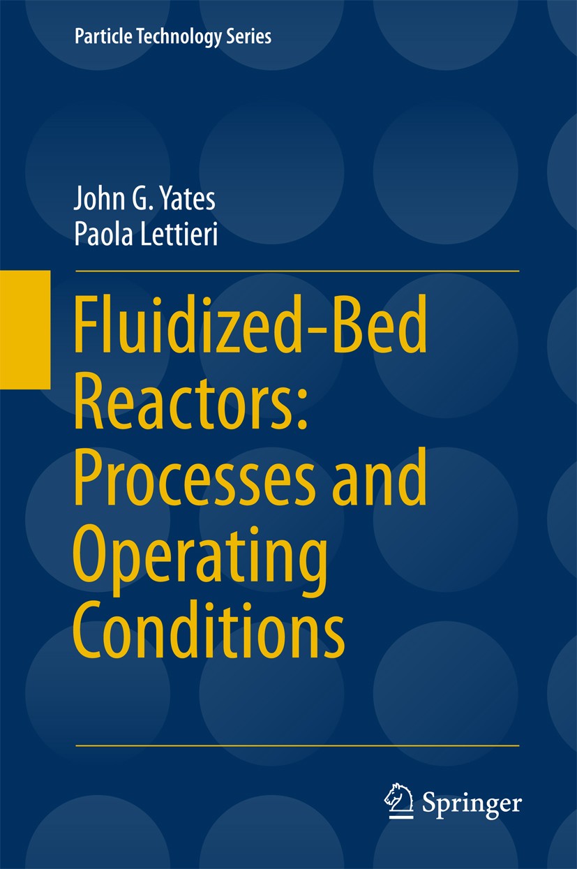 Titlebook: Fluidized-Bed Reactors: Processes and Operating Conditions; John G. Yates,Paola Lettieri Book 2016 Springer International Publishing Switz Titlebook: Fluidized-Bed Reactors: Processes and Operating Conditions; John G. Yates,Paola Lettieri Book 2016 Springer International Publishing Switz