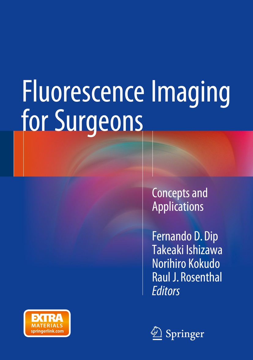 Titlebook: Fluorescence Imaging for Surgeons; Concepts and Applica Fernando D. Dip,Takeaki Ishizawa,Raul J. Rosenthal Book 2015 Springer International Titlebook: Fluorescence Imaging for Surgeons; Concepts and Applica Fernando D. Dip,Takeaki Ishizawa,Raul J. Rosenthal Book 2015 Springer International