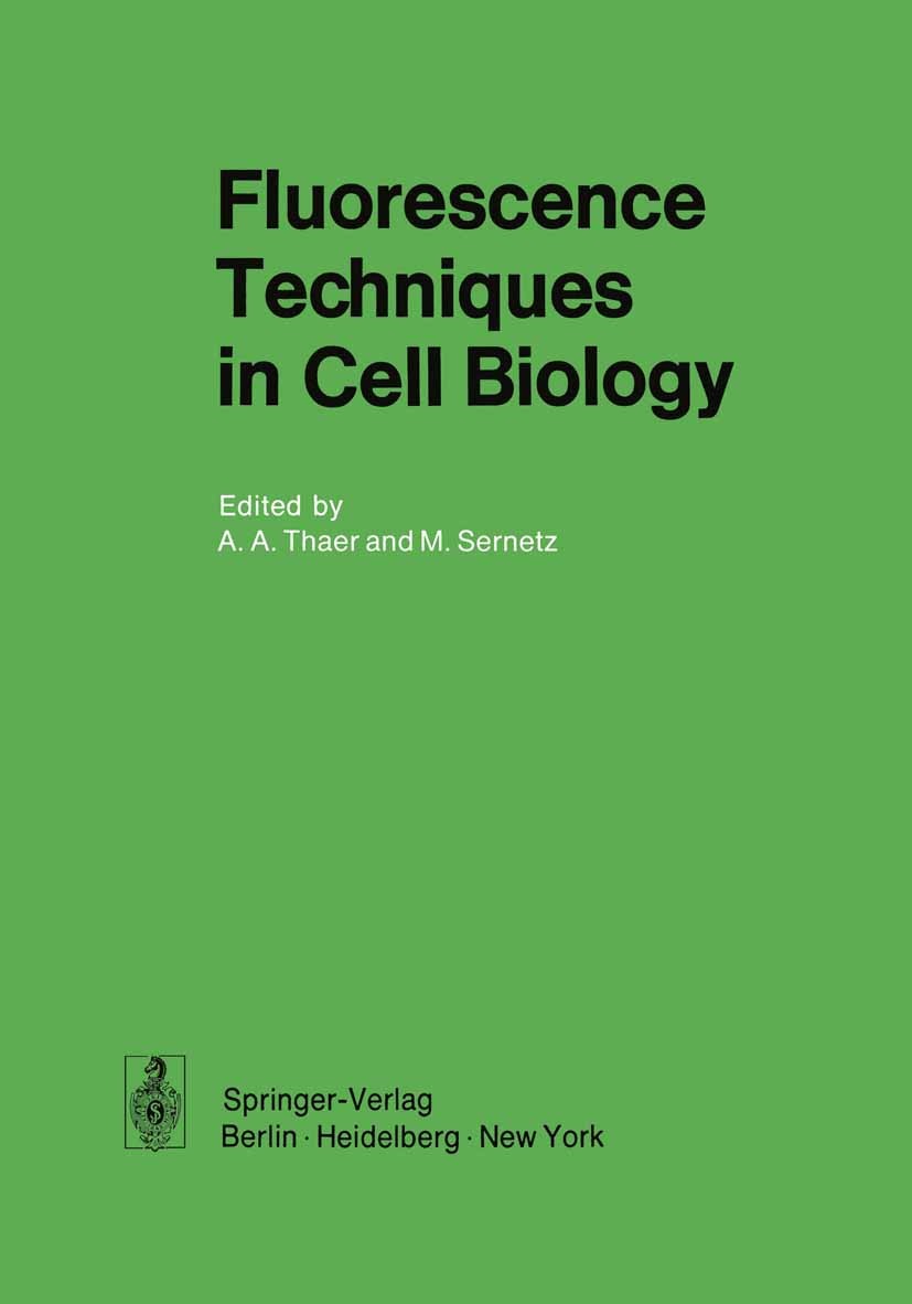 Titlebook: Fluorescence Techniques in Cell Biology; Andreas A. Thaer,Manfred Sernetz Book 1973 Springer-Verlag Berlin · Heidelberg 1973 Cell.Fluoresc Titlebook: Fluorescence Techniques in Cell Biology; Andreas A. Thaer,Manfred Sernetz Book 1973 Springer-Verlag Berlin · Heidelberg 1973 Cell.Fluoresc