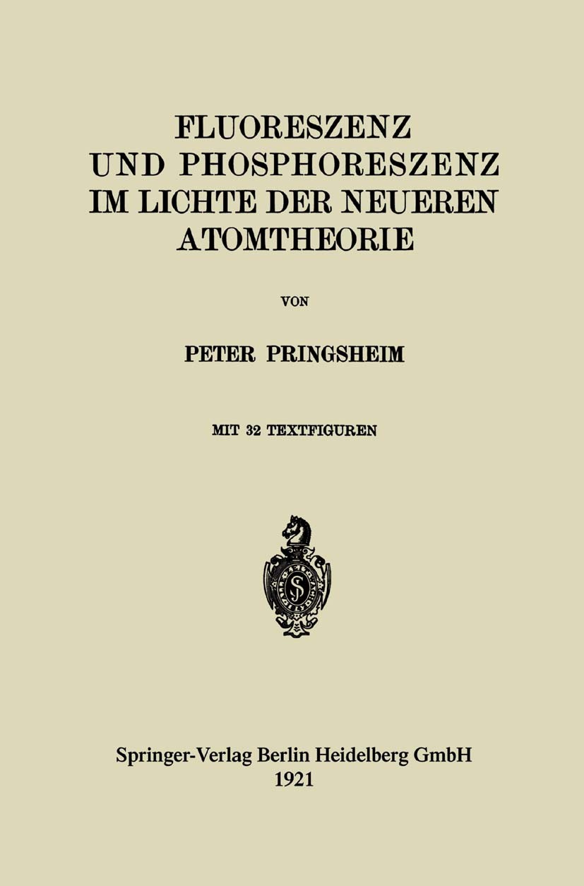 Titlebook: Fluoreszenz und Phosphoreszenz im Lichte der Neueren Atomtheorie; Peter Pringsheim Book 1921 Springer-Verlag Berlin Heidelberg 1921 Atomth Titlebook: Fluoreszenz und Phosphoreszenz im Lichte der Neueren Atomtheorie; Peter Pringsheim Book 1921 Springer-Verlag Berlin Heidelberg 1921 Atomth