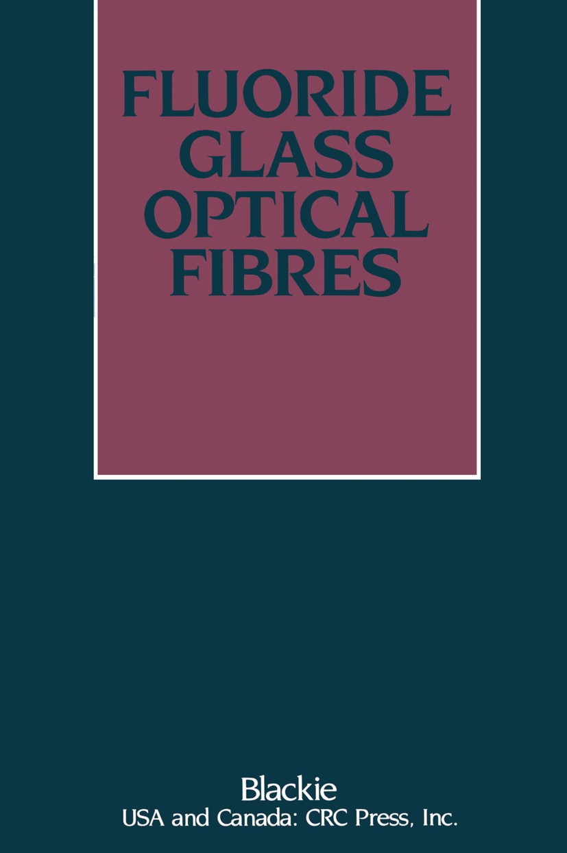 Titlebook: Fluoride Glass Optical Fibres; P. W. France,M. G. Drexhage,J. V. Wright Book 1990 Blackie and Son Ltd 1990 crystal.crystallization.glass.g Titlebook: Fluoride Glass Optical Fibres; P. W. France,M. G. Drexhage,J. V. Wright Book 1990 Blackie and Son Ltd 1990 crystal.crystallization.glass.g