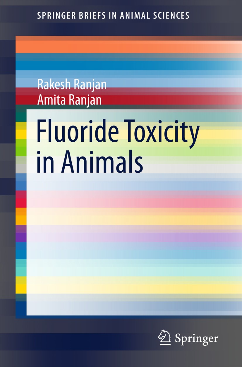 Titlebook: Fluoride Toxicity in Animals; Rakesh Ranjan,Amita Ranjan Book 2015 The Author(s) 2015 Animal Toxicology.Ecotoxicology.Fluoride.Fluorosis.T Titlebook: Fluoride Toxicity in Animals; Rakesh Ranjan,Amita Ranjan Book 2015 The Author(s) 2015 Animal Toxicology.Ecotoxicology.Fluoride.Fluorosis.T