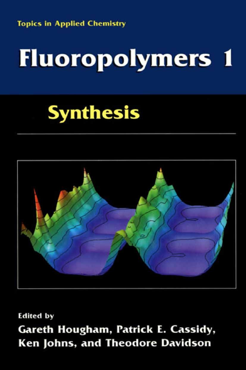 Titlebook: Fluoropolymers 1; Synthesis Gareth Hougham,Patrick E. Cassidy,Theodore Davidso Book 2002 Springer Science+Business Media New York 2002 Comp Titlebook: Fluoropolymers 1; Synthesis Gareth Hougham,Patrick E. Cassidy,Theodore Davidso Book 2002 Springer Science+Business Media New York 2002 Comp