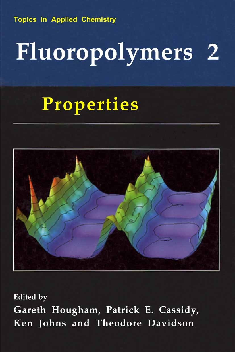 Titlebook: Fluoropolymers 2; Properties Gareth Hougham,Patrick E. Cassidy,Theodore Davidso Book 1999 Springer Science+Business Media New York 1999 Com Titlebook: Fluoropolymers 2; Properties Gareth Hougham,Patrick E. Cassidy,Theodore Davidso Book 1999 Springer Science+Business Media New York 1999 Com