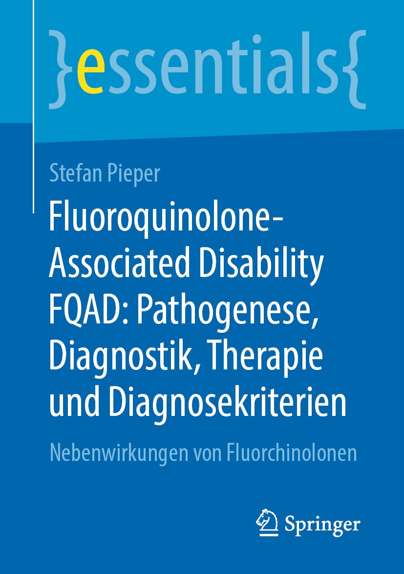 Titlebook: Fluoroquinolone-Associated Disability FQAD: Pathogenese, Diagnostik, Therapie und Diagnosekriterien; Nebenwirkungen von F Stefan Pieper Boo Titlebook: Fluoroquinolone-Associated Disability FQAD: Pathogenese, Diagnostik, Therapie und Diagnosekriterien; Nebenwirkungen von F Stefan Pieper Boo