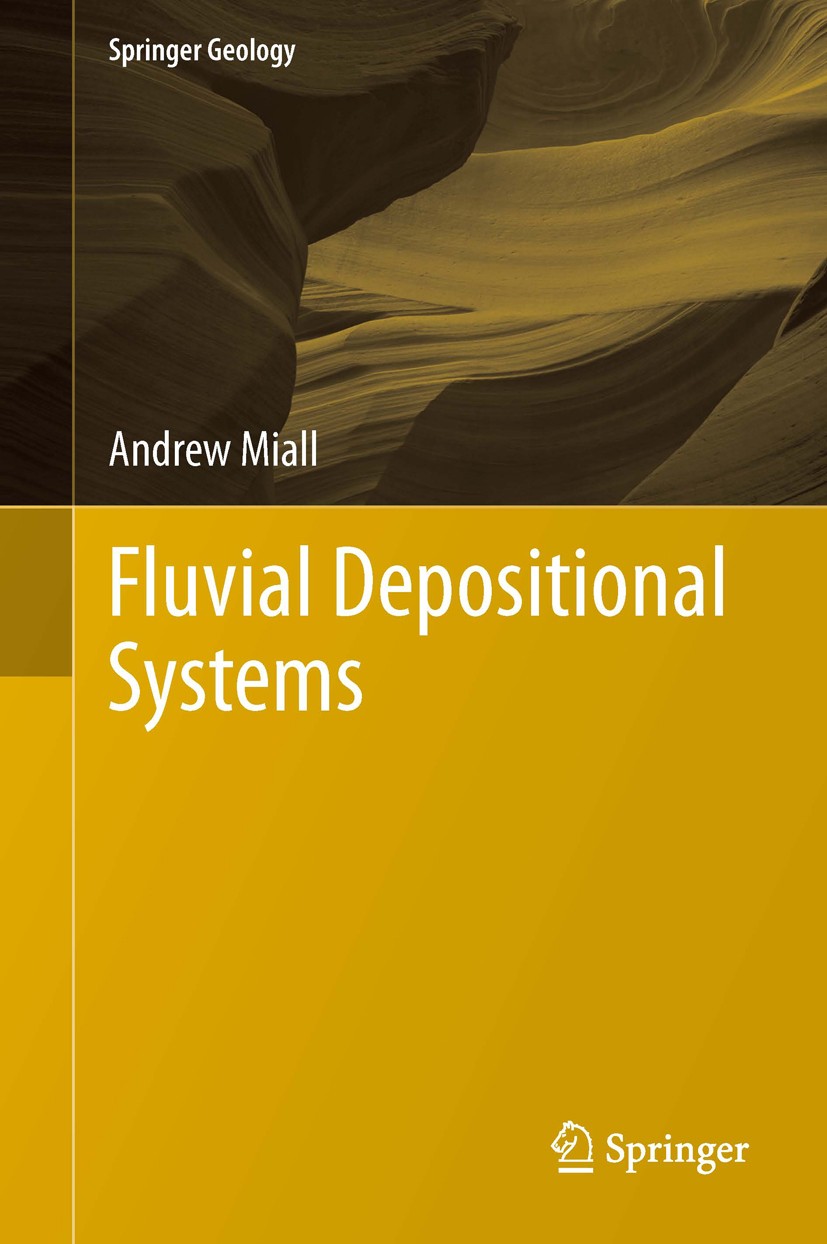 Titlebook: Fluvial Depositional Systems; Andrew Miall Book 2014 Springer International Publishing Switzerland 2014 Alluvial Plains.Architectural-elem Titlebook: Fluvial Depositional Systems; Andrew Miall Book 2014 Springer International Publishing Switzerland 2014 Alluvial Plains.Architectural-elem