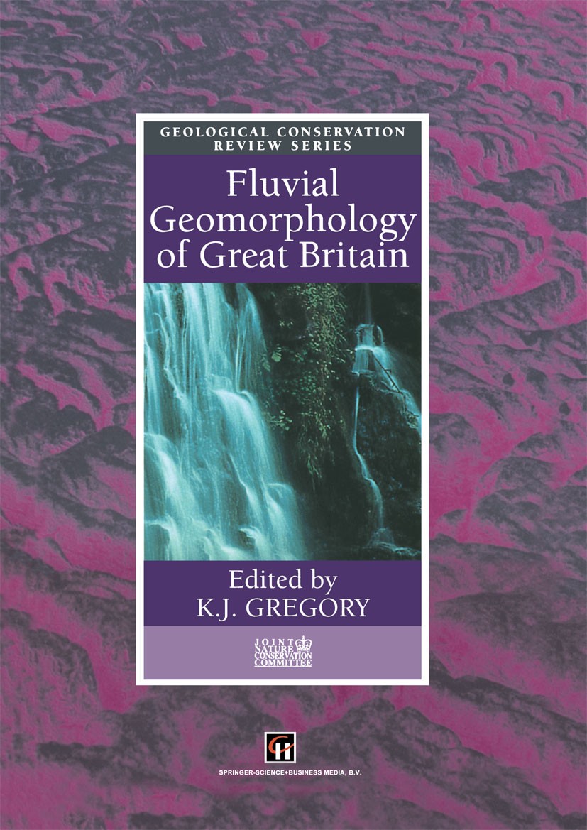 Titlebook: Fluvial Geomorphology of Great Britain; Ken J. Gregory (Warden of Goldsmiths College, Prof Book 1997 Joint Nature Conservation Committee 1 Titlebook: Fluvial Geomorphology of Great Britain; Ken J. Gregory (Warden of Goldsmiths College, Prof Book 1997 Joint Nature Conservation Committee 1