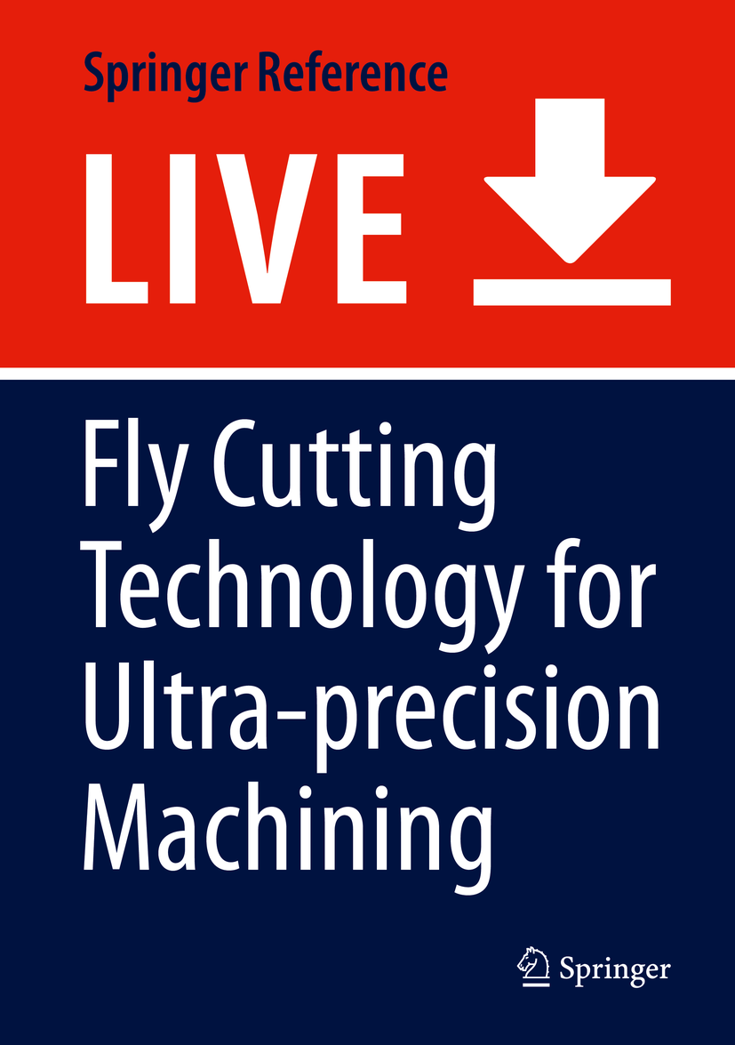 Titlebook: Fly Cutting Technology for Ultra-precision Machining; Suet To,Sujuan Wang Living reference work 20220th edition ultra-precision manufactu Titlebook: Fly Cutting Technology for Ultra-precision Machining; Suet To,Sujuan Wang Living reference work 20220th edition ultra-precision manufactu