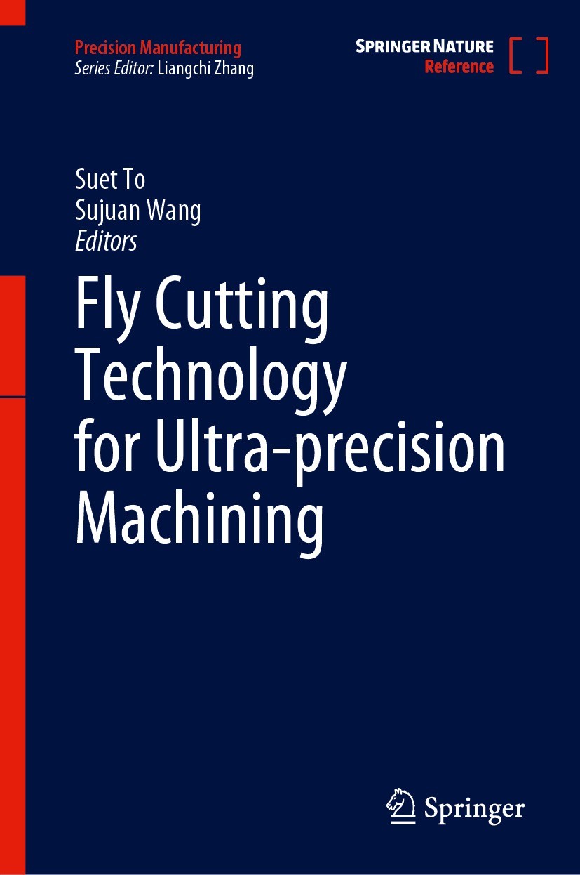 Titlebook: Fly Cutting Technology for Ultra-precision Machining; Suet To,Sujuan Wang Reference work 2023 Springer Nature Singapore Pte Ltd. 2023 ultr Titlebook: Fly Cutting Technology for Ultra-precision Machining; Suet To,Sujuan Wang Reference work 2023 Springer Nature Singapore Pte Ltd. 2023 ultr