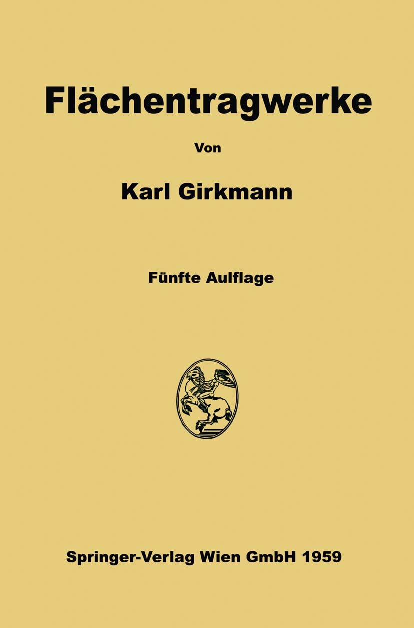 Titlebook: Flächentragwerke; Einführung in die El Karl Girkmann Book 1959Latest edition Springer-Verlag Wien 1959 Stabilität.Stahlbau.Tragwerk.Verteil Titlebook: Flächentragwerke; Einführung in die El Karl Girkmann Book 1959Latest edition Springer-Verlag Wien 1959 Stabilität.Stahlbau.Tragwerk.Verteil
