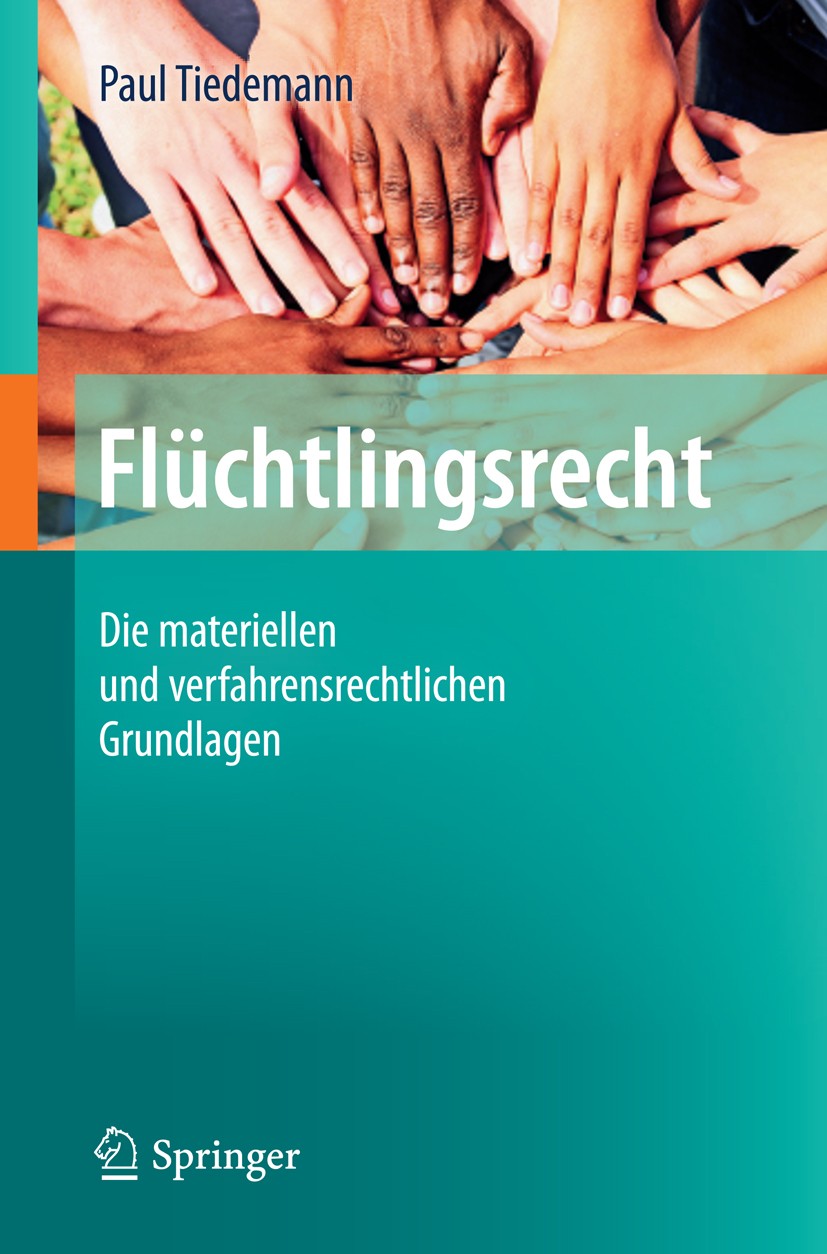Titlebook: Flüchtlingsrecht; Die materiellen und Paul Tiedemann Book 20151st edition Springer-Verlag Berlin Heidelberg 2015 Asylantrag.Asylgrundrecht Titlebook: Flüchtlingsrecht; Die materiellen und Paul Tiedemann Book 20151st edition Springer-Verlag Berlin Heidelberg 2015 Asylantrag.Asylgrundrecht