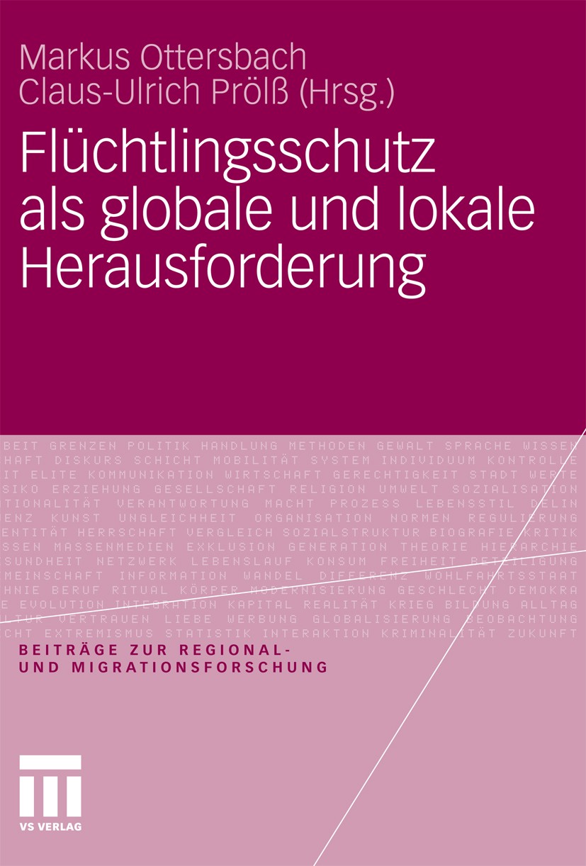 Titlebook: Flüchtlingsschutz als globale und lokale Herausforderung; Markus Ottersbach,Claus-Ulrich Prölß Book 2011 VS Verlag für Sozialwissenschafte Titlebook: Flüchtlingsschutz als globale und lokale Herausforderung; Markus Ottersbach,Claus-Ulrich Prölß Book 2011 VS Verlag für Sozialwissenschafte