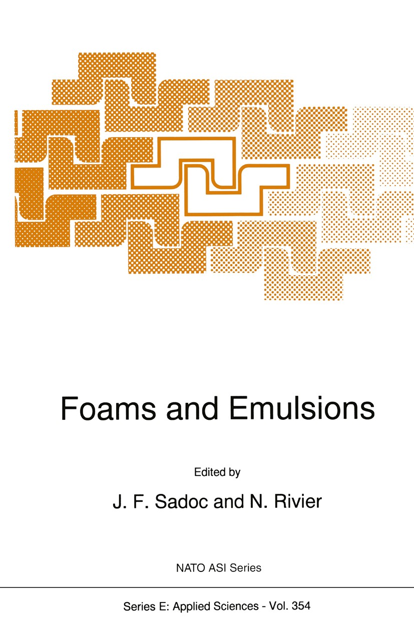 Titlebook: Foams and Emulsions; J. F. Sadoc,N. Rivier Book 1999 Springer Science+Business Media B.V. 1999 Foam.mechanical engineering.model.polymer.s Titlebook: Foams and Emulsions; J. F. Sadoc,N. Rivier Book 1999 Springer Science+Business Media B.V. 1999 Foam.mechanical engineering.model.polymer.s