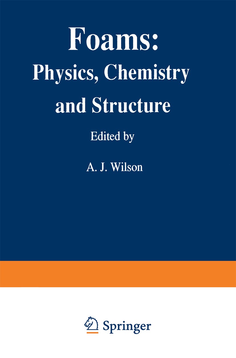 Titlebook: Foams: Physics, Chemistry and Structure; Ashley Wilson (Manager) Conference proceedings 1989 Springer-Verlag Berlin Heidelberg 1989 Adsorp Titlebook: Foams: Physics, Chemistry and Structure; Ashley Wilson (Manager) Conference proceedings 1989 Springer-Verlag Berlin Heidelberg 1989 Adsorp