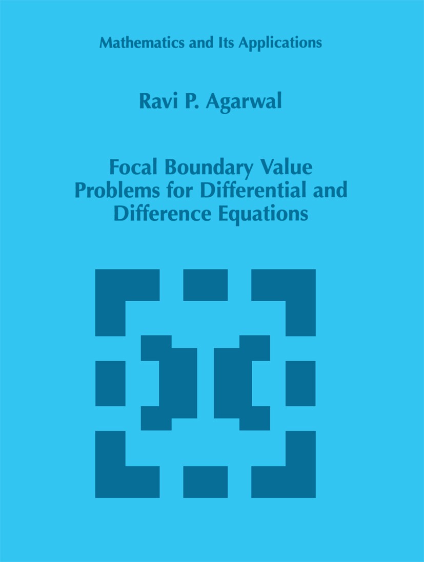 Titlebook: Focal Boundary Value Problems for Differential and Difference Equations; Ravi P. Agarwal Book 1998 Springer Science+Business Media Dordrec Titlebook: Focal Boundary Value Problems for Differential and Difference Equations; Ravi P. Agarwal Book 1998 Springer Science+Business Media Dordrec