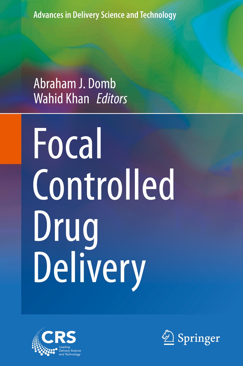 Titlebook: Focal Controlled Drug Delivery; Abraham J. Domb,Wahid Khan Book 2014 Controlled Release Society 2014 biopolymers.focal controlled drug del Titlebook: Focal Controlled Drug Delivery; Abraham J. Domb,Wahid Khan Book 2014 Controlled Release Society 2014 biopolymers.focal controlled drug del