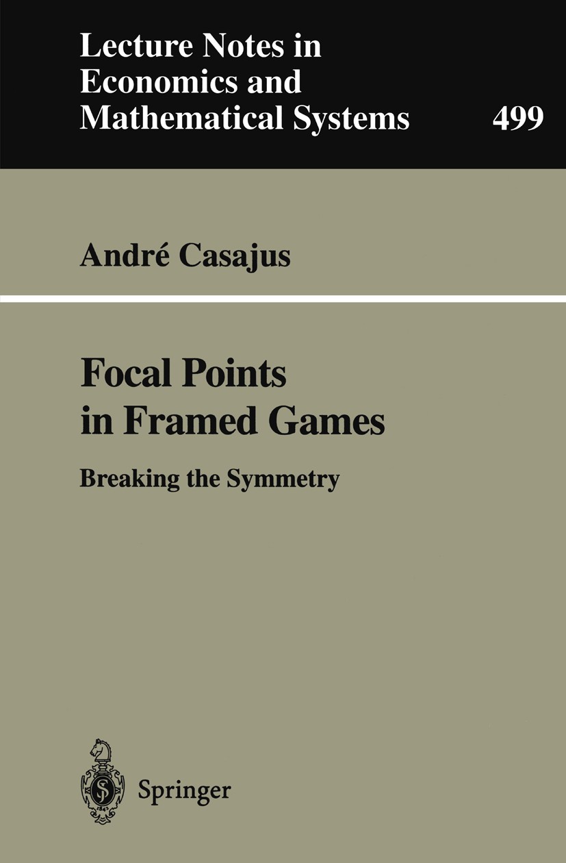 Titlebook: Focal Points in Framed Games; Breaking the Symmetr André Casajus Book 2001 Springer-Verlag Berlin Heidelberg 2001 Focal Points.Fokale Punkt Titlebook: Focal Points in Framed Games; Breaking the Symmetr André Casajus Book 2001 Springer-Verlag Berlin Heidelberg 2001 Focal Points.Fokale Punkt