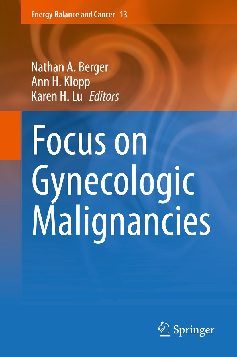 Titlebook: Focus on Gynecologic Malignancies; Nathan A. Berger,Ann H. Klopp,Karen H. Lu Book 2018 Springer International Publishing AG, part of Sprin Titlebook: Focus on Gynecologic Malignancies; Nathan A. Berger,Ann H. Klopp,Karen H. Lu Book 2018 Springer International Publishing AG, part of Sprin