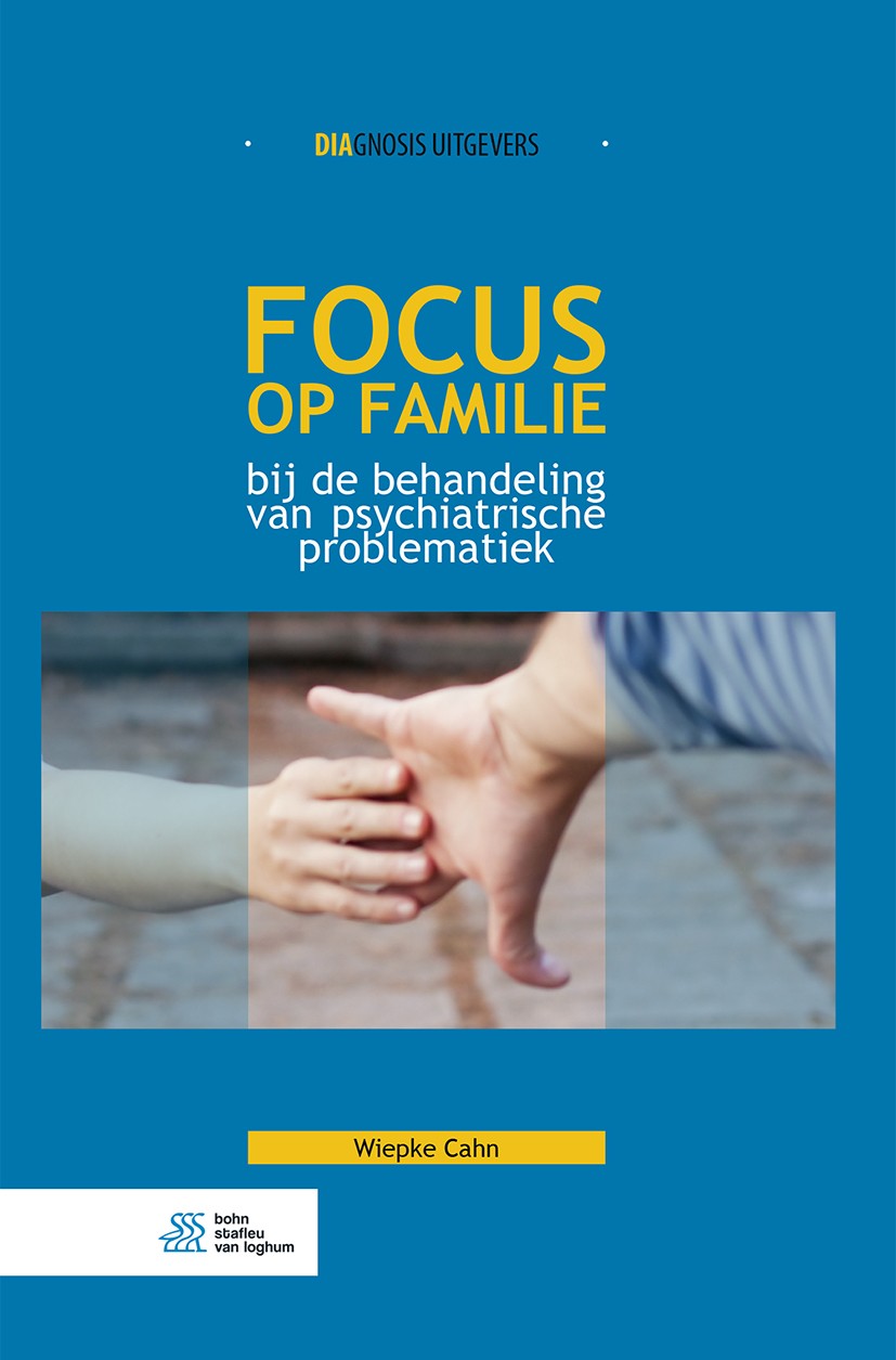 Titlebook: Focus op familie bij de behandeling van psychiatrische problematiek; Wiepke Cahn Book 2018Latest edition Bohn Stafleu van Loghum, onderdee Titlebook: Focus op familie bij de behandeling van psychiatrische problematiek; Wiepke Cahn Book 2018Latest edition Bohn Stafleu van Loghum, onderdee