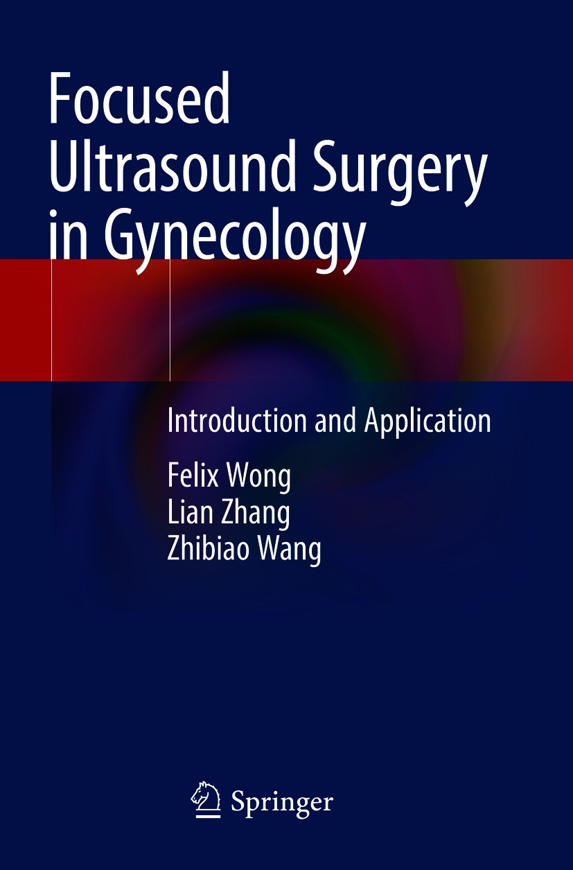 Titlebook: Focused Ultrasound Surgery in Gynecology; Introduction and App Felix Wong,Lian Zhang,Zhibiao Wang Book 2021 The Editor(s) (if applicable) a Titlebook: Focused Ultrasound Surgery in Gynecology; Introduction and App Felix Wong,Lian Zhang,Zhibiao Wang Book 2021 The Editor(s) (if applicable) a