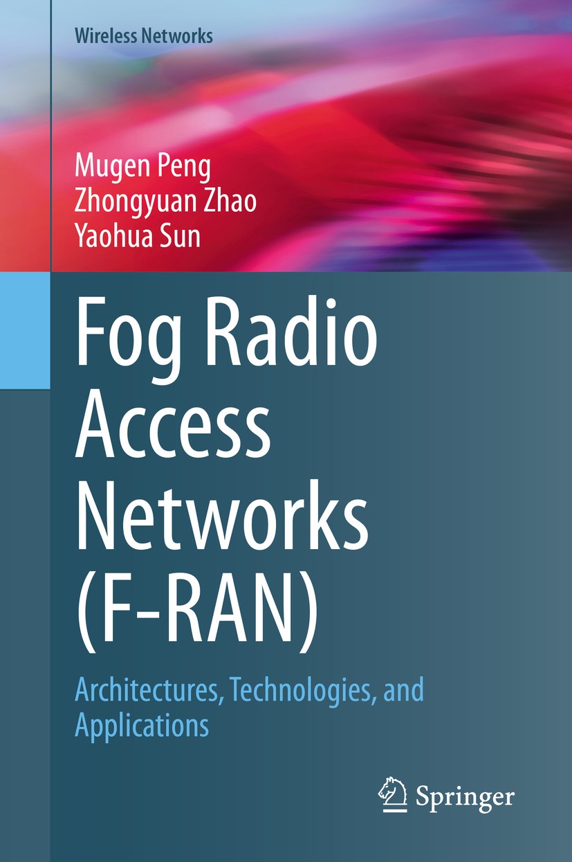Titlebook: Fog Radio Access Networks (F-RAN); Architectures, Techn Mugen Peng,Zhongyuan Zhao,Yaohua Sun Book 2020 The Editor(s) (if applicable) and Th Titlebook: Fog Radio Access Networks (F-RAN); Architectures, Techn Mugen Peng,Zhongyuan Zhao,Yaohua Sun Book 2020 The Editor(s) (if applicable) and Th
