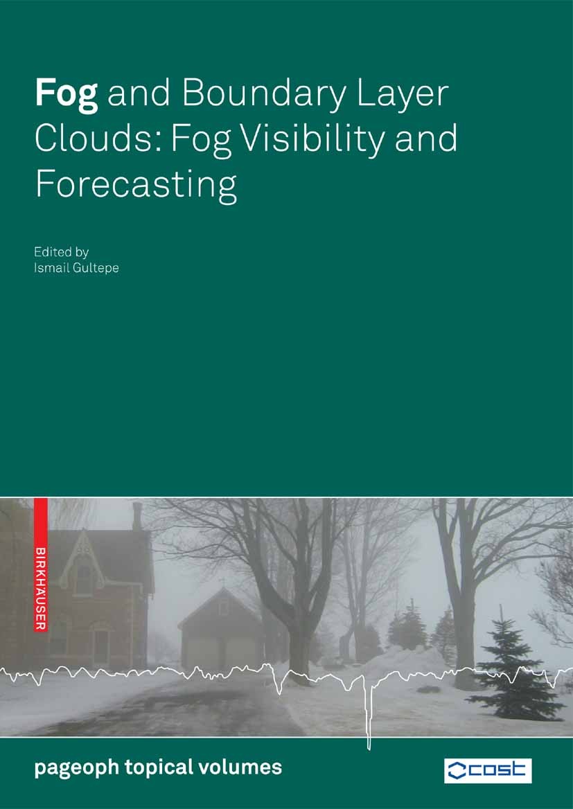 Titlebook: Fog and Boundary Layer Clouds; Fog Visibility and F Ismail Gultepe Conference proceedings 2007 Birkhäuser Basel 2007 Climatology.Cloud.Fog. Titlebook: Fog and Boundary Layer Clouds; Fog Visibility and F Ismail Gultepe Conference proceedings 2007 Birkhäuser Basel 2007 Climatology.Cloud.Fog.