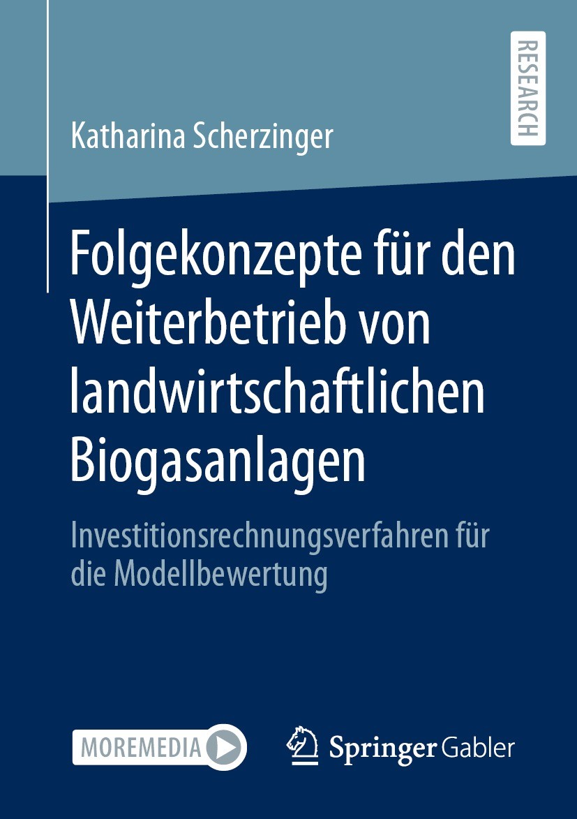 Titlebook: Folgekonzepte für den Weiterbetrieb von landwirtschaftlichen Biogasanlagen; Investitionsrechnung Katharina Scherzinger Book 2023 Der/die He Titlebook: Folgekonzepte für den Weiterbetrieb von landwirtschaftlichen Biogasanlagen; Investitionsrechnung Katharina Scherzinger Book 2023 Der/die He